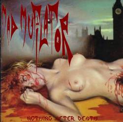 Mad Mutilator : Nothing After Death